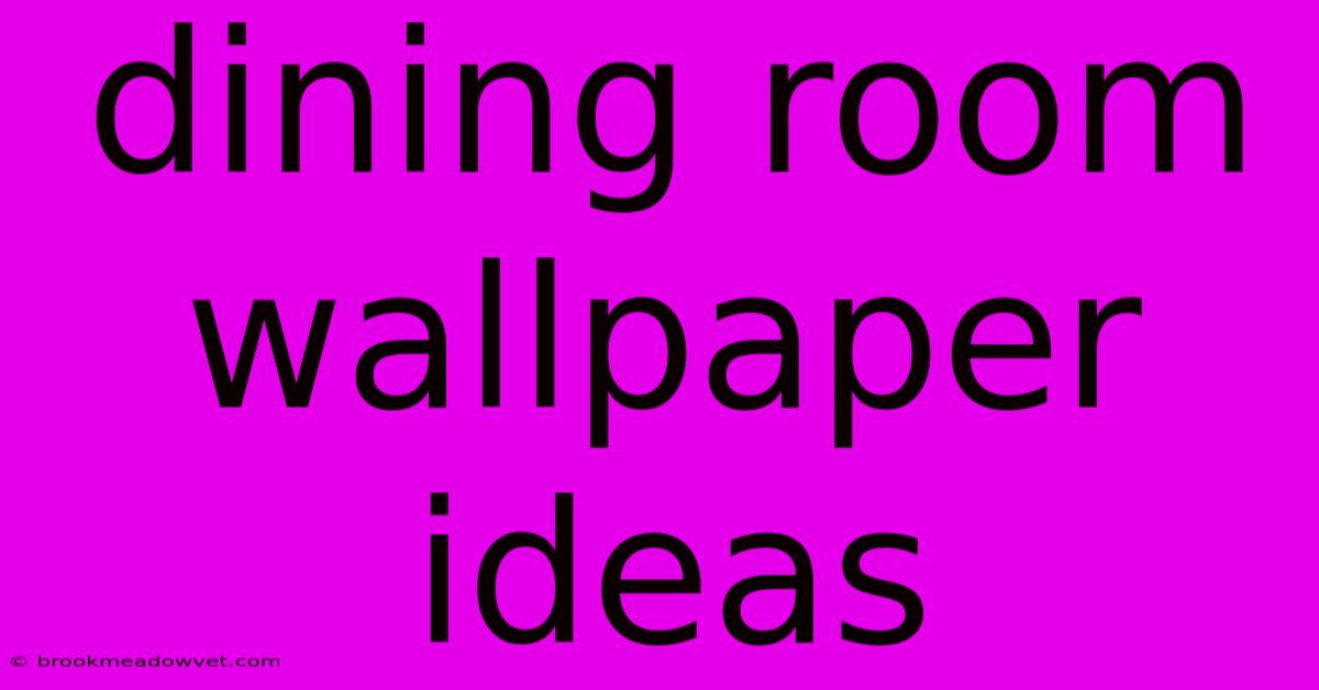 Dining Room Wallpaper Ideas