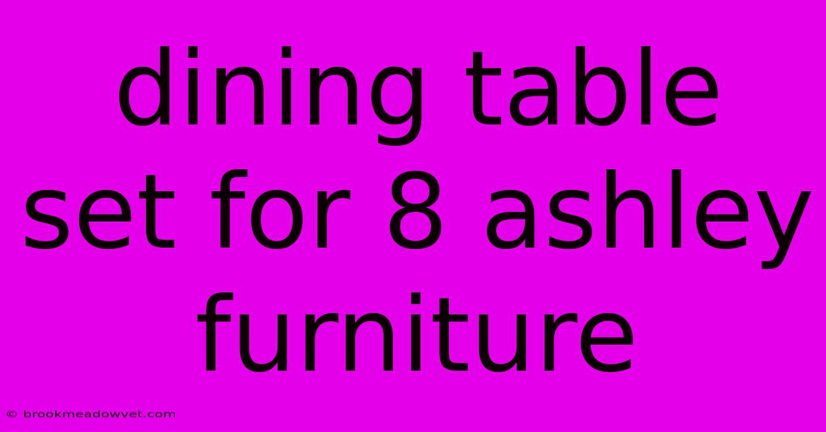 Dining Table Set For 8 Ashley Furniture