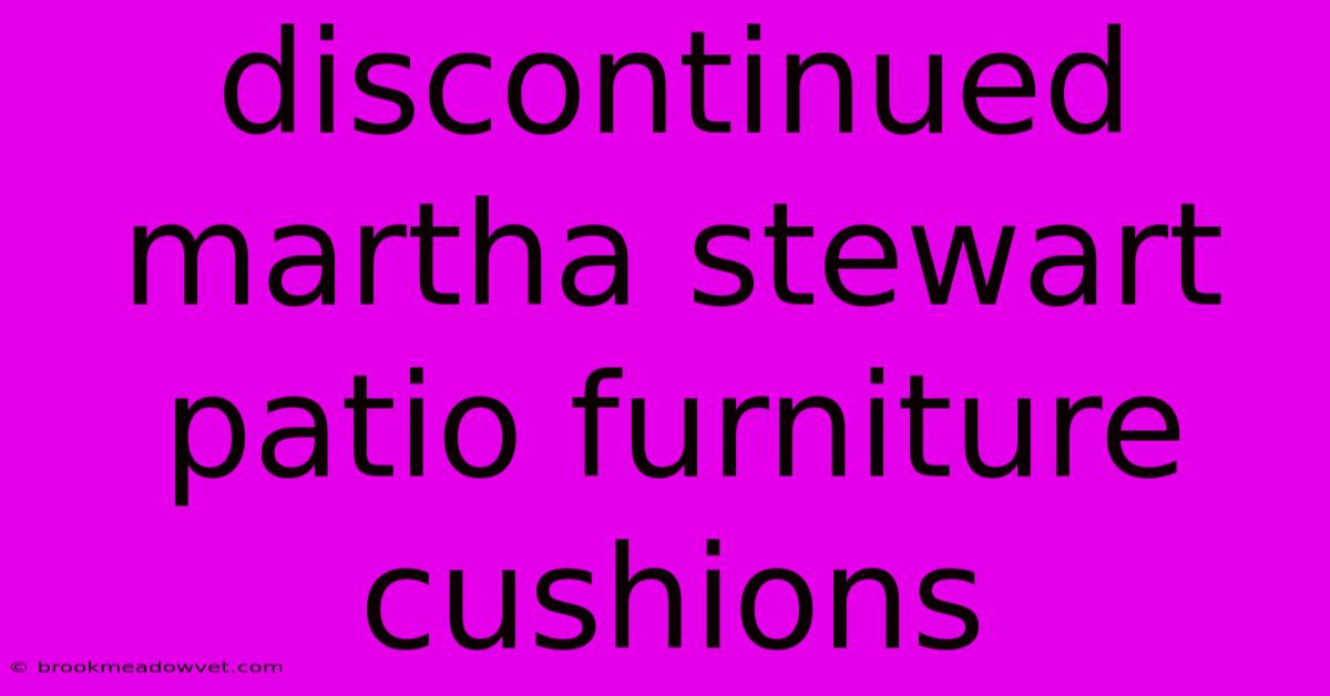 Discontinued Martha Stewart Patio Furniture Cushions