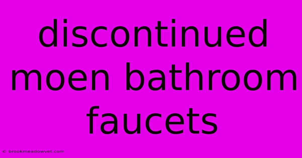 Discontinued Moen Bathroom Faucets