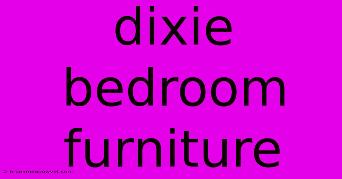 Dixie Bedroom Furniture