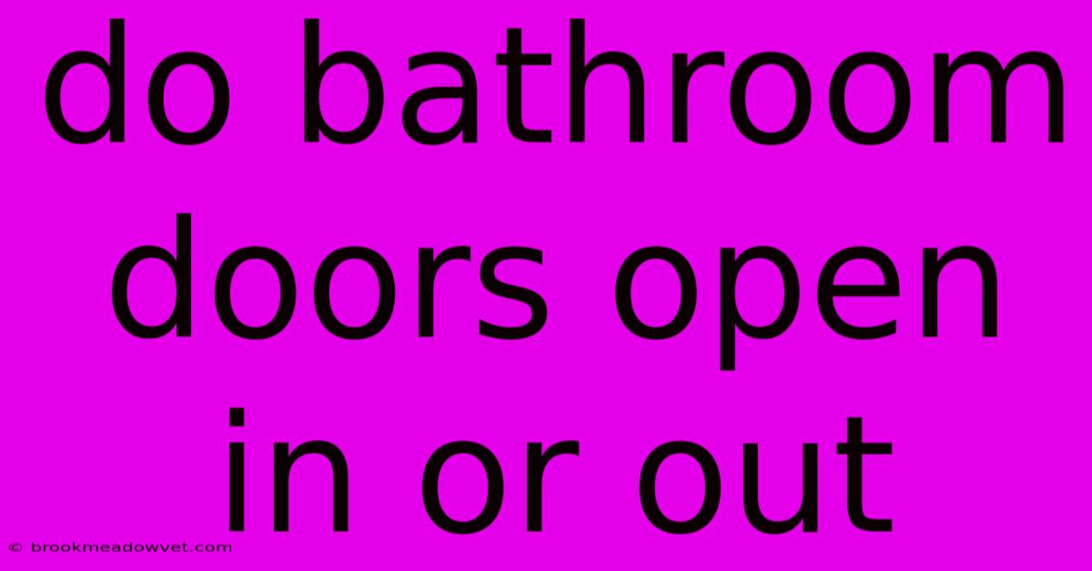 Do Bathroom Doors Open In Or Out