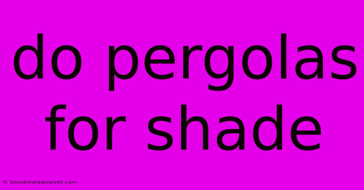 Do Pergolas For Shade