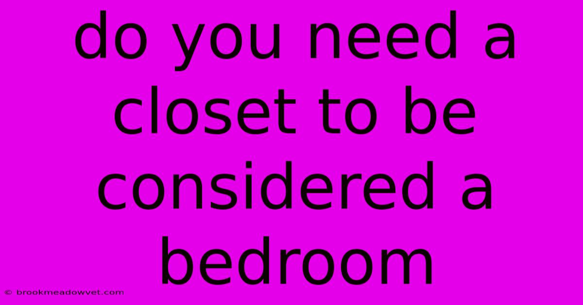 Do You Need A Closet To Be Considered A Bedroom