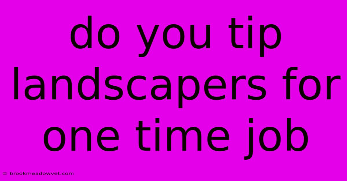 Do You Tip Landscapers For One Time Job