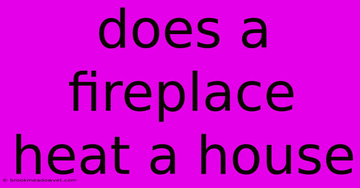 Does A Fireplace Heat A House