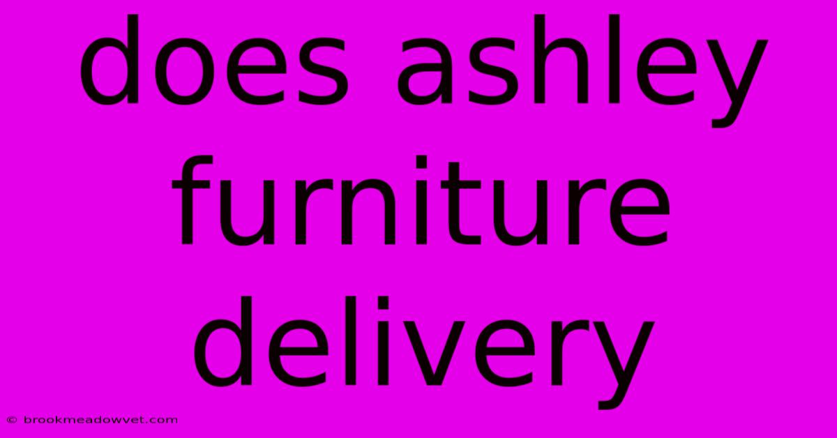 Does Ashley Furniture Delivery