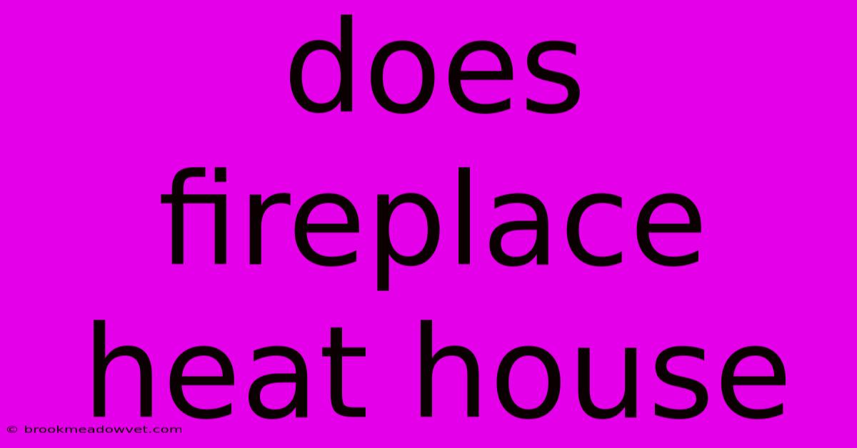 Does Fireplace Heat House