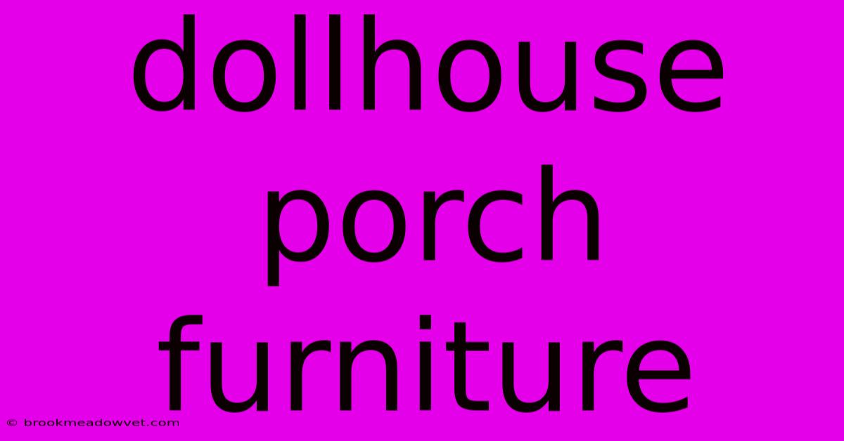 Dollhouse Porch Furniture