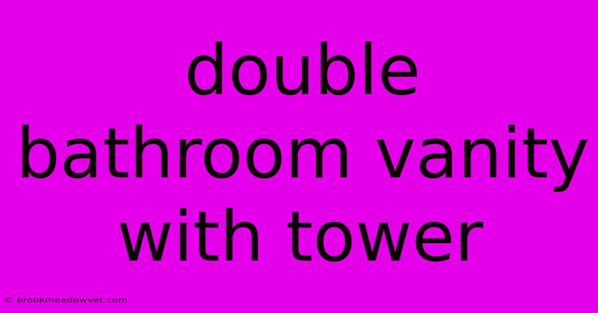 Double Bathroom Vanity With Tower