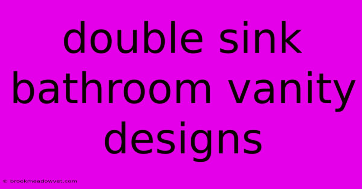 Double Sink Bathroom Vanity Designs