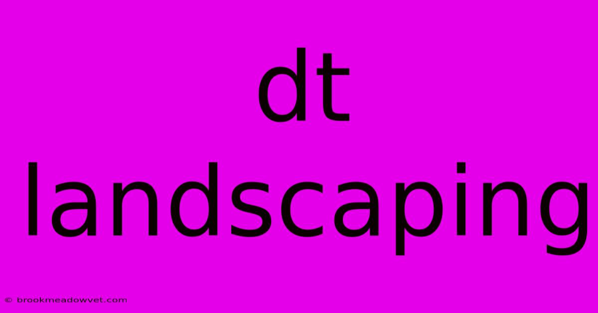 Dt Landscaping