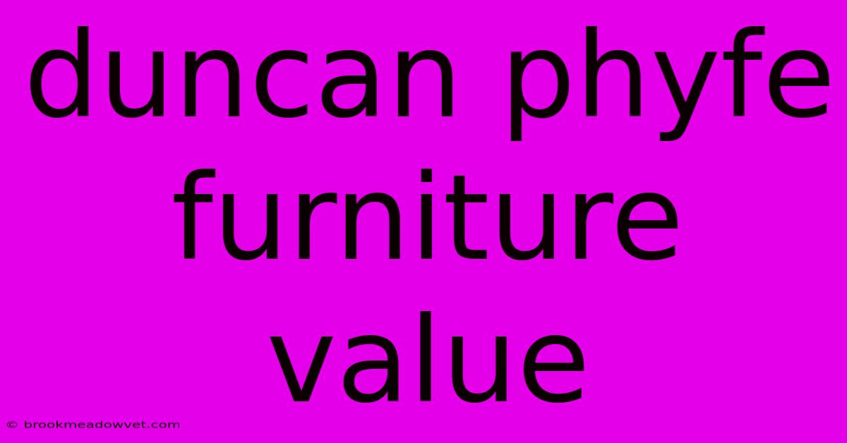 Duncan Phyfe Furniture Value