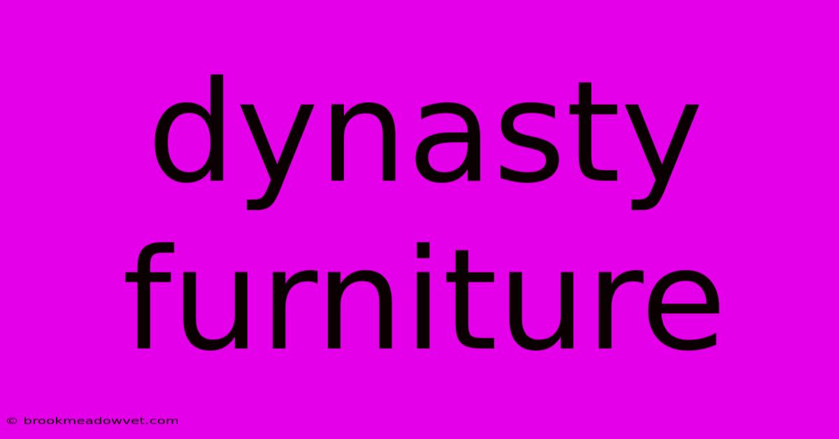 Dynasty Furniture