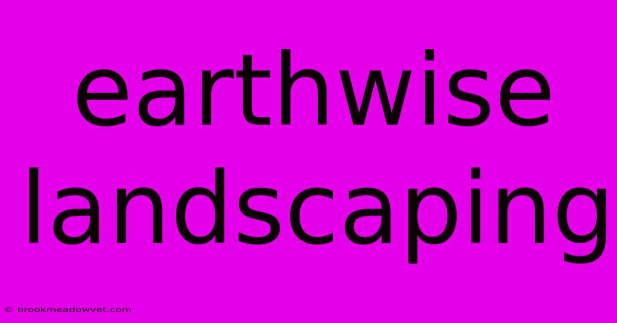 Earthwise Landscaping