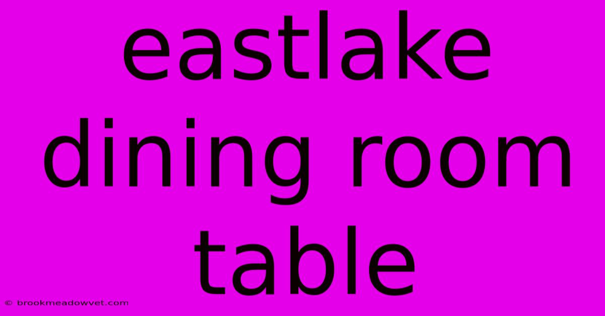 Eastlake Dining Room Table