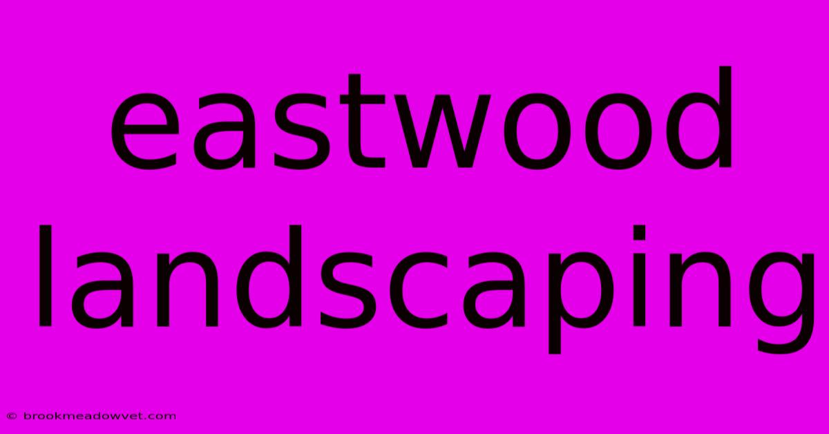 Eastwood Landscaping