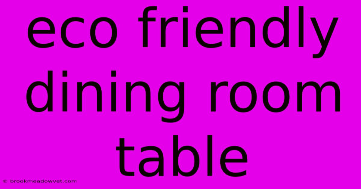 Eco Friendly Dining Room Table