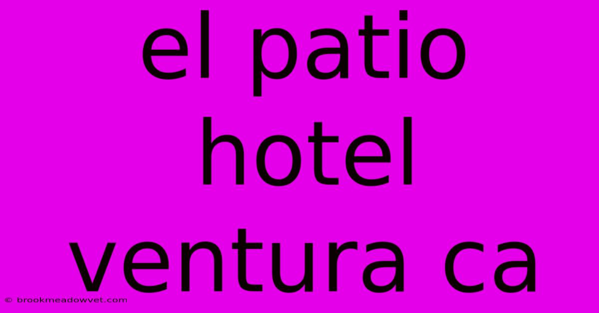 El Patio Hotel Ventura Ca