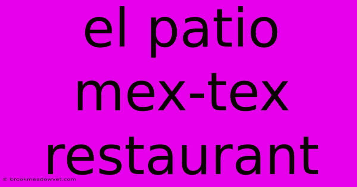 El Patio Mex-tex Restaurant