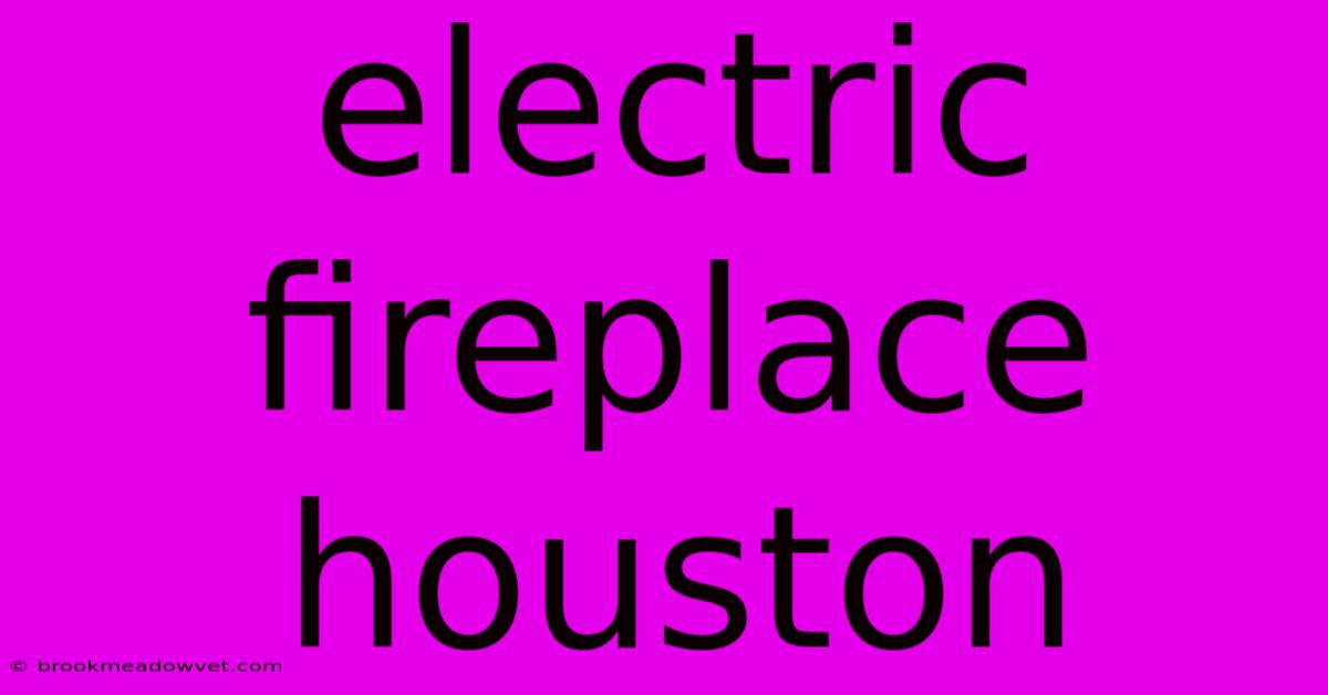 Electric Fireplace Houston