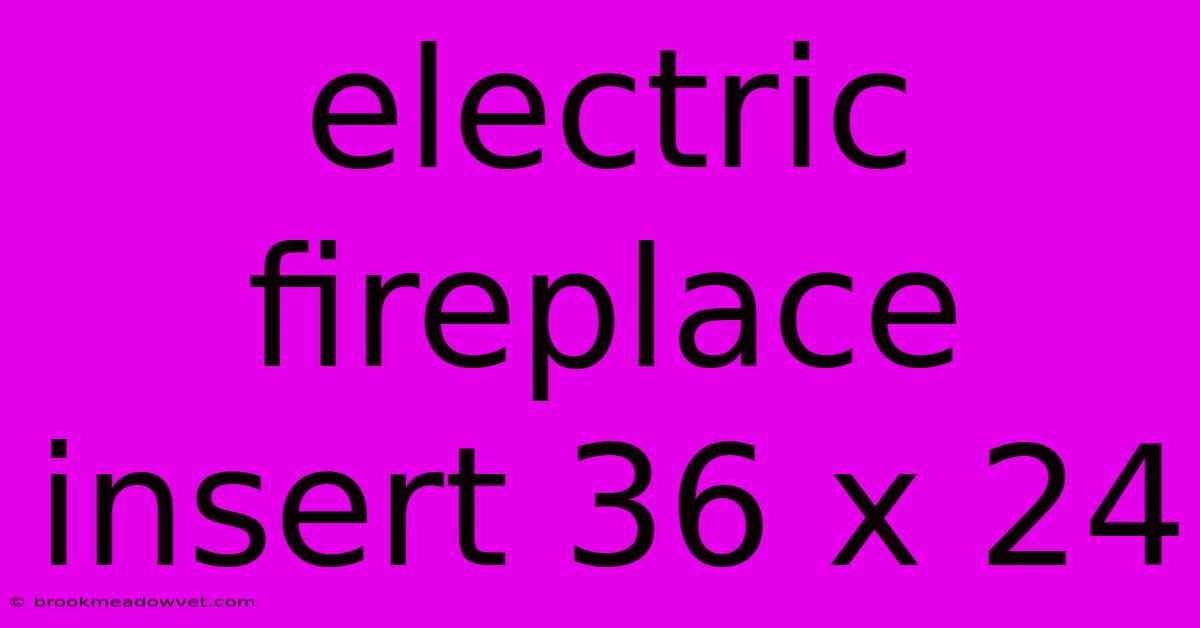 Electric Fireplace Insert 36 X 24