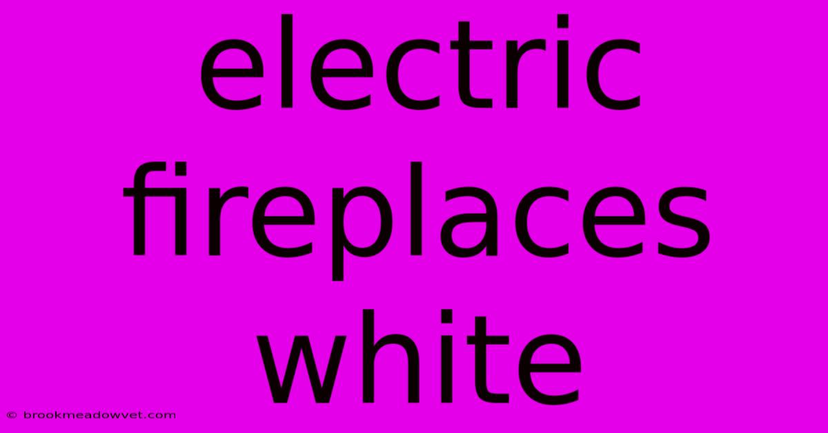 Electric Fireplaces White