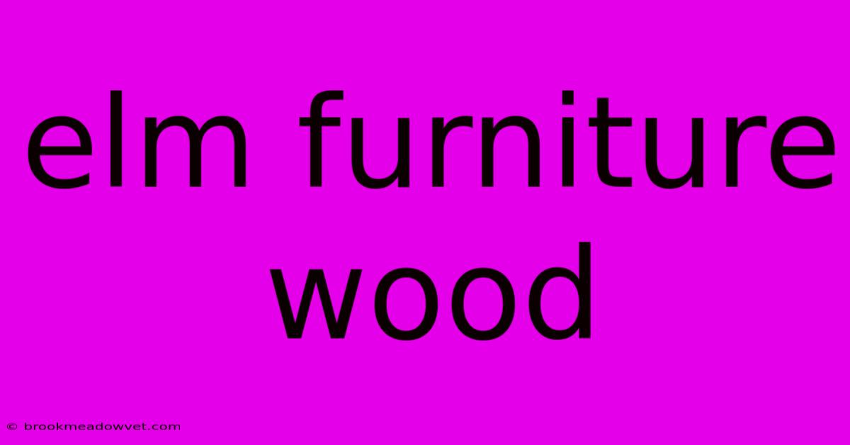 Elm Furniture Wood