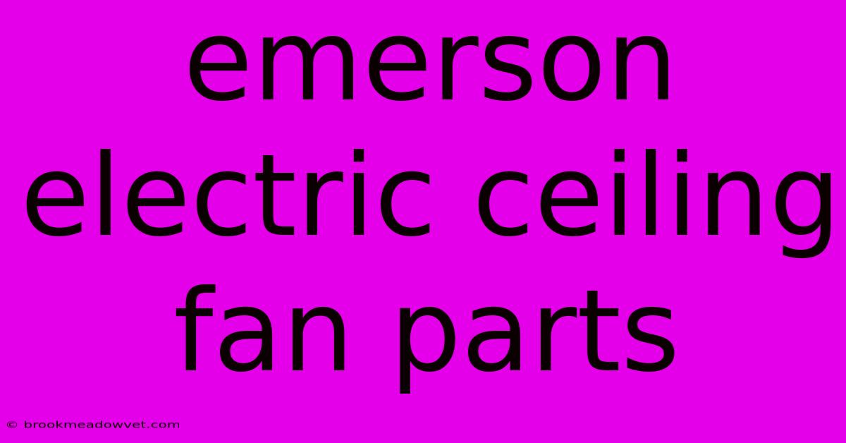 Emerson Electric Ceiling Fan Parts