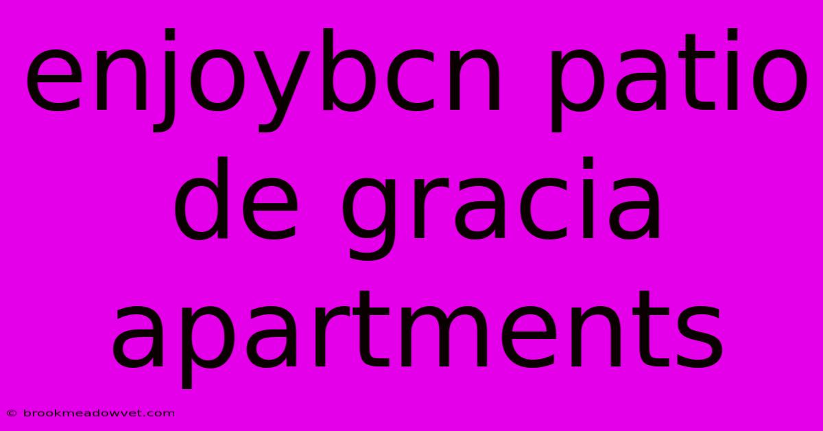 Enjoybcn Patio De Gracia Apartments