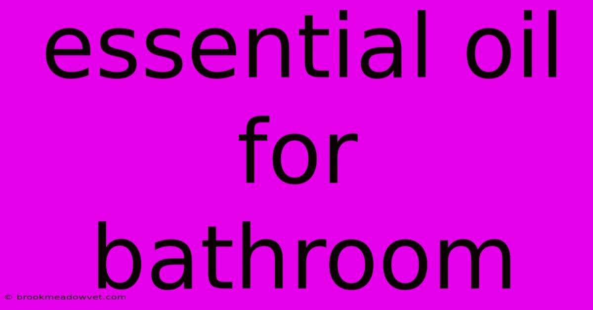 Essential Oil For Bathroom