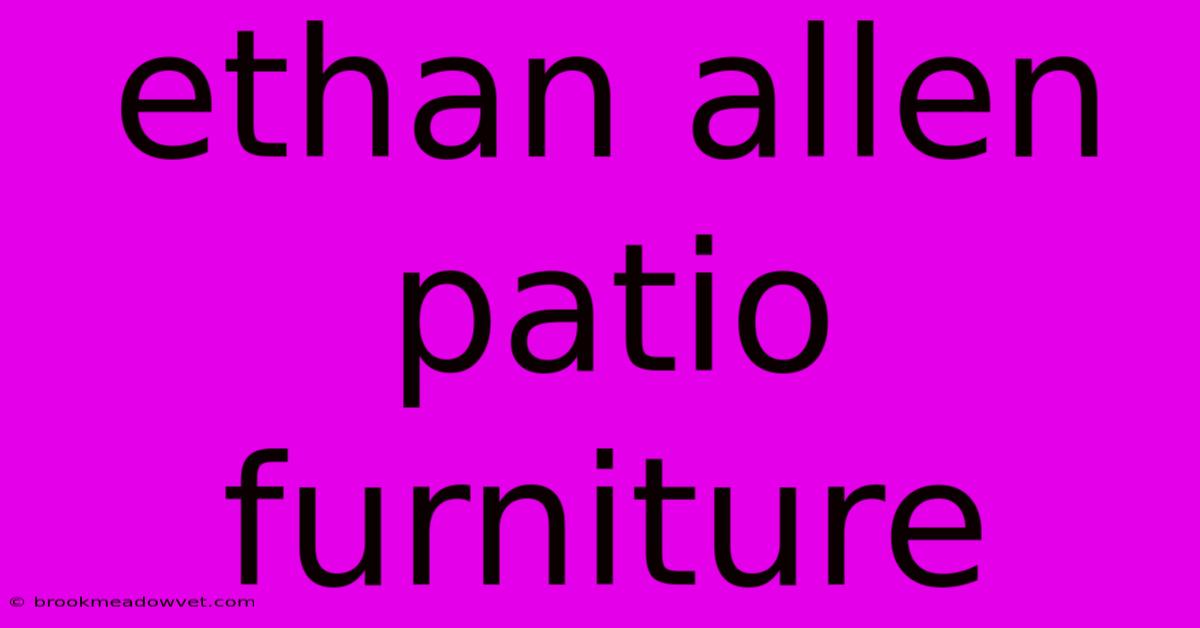 Ethan Allen Patio Furniture