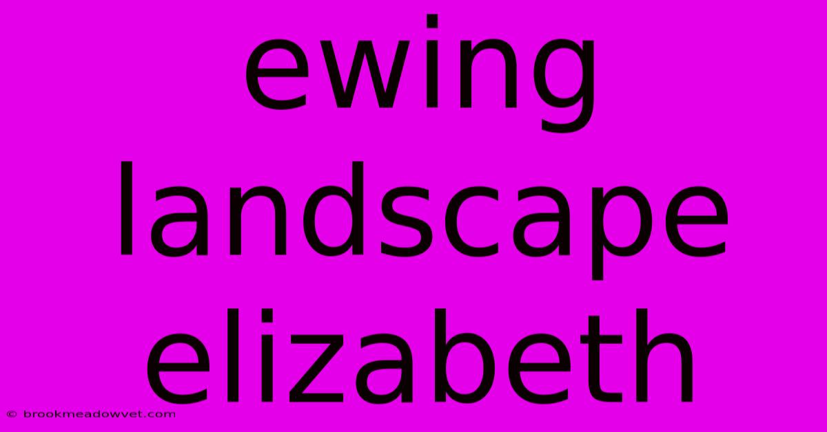 Ewing Landscape Elizabeth