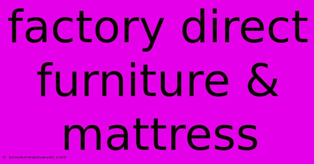 Factory Direct Furniture & Mattress