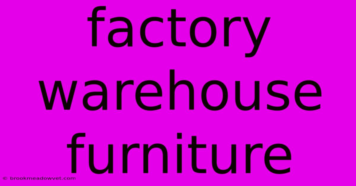 Factory Warehouse Furniture