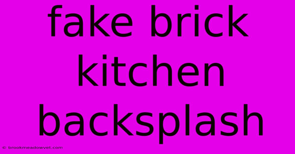 Fake Brick Kitchen Backsplash