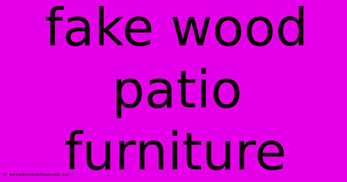 Fake Wood Patio Furniture