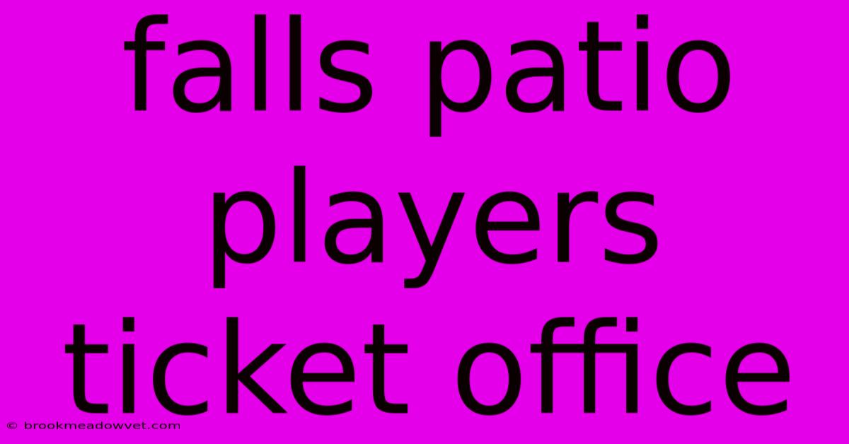 Falls Patio Players Ticket Office