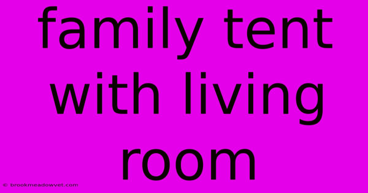 Family Tent With Living Room