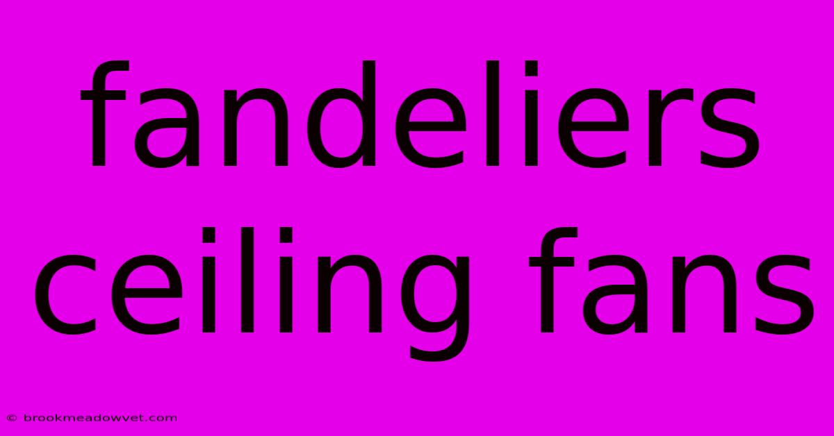 Fandeliers Ceiling Fans