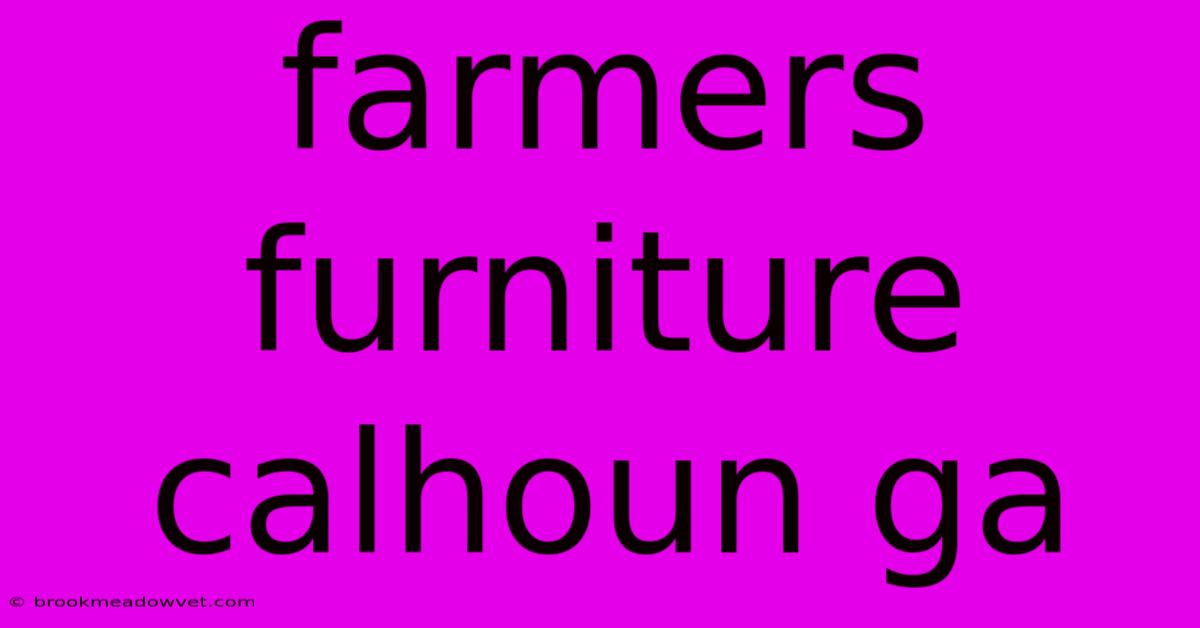 Farmers Furniture Calhoun Ga