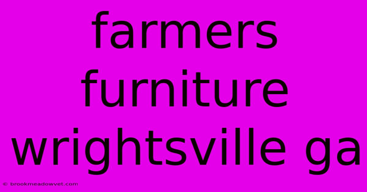 Farmers Furniture Wrightsville Ga