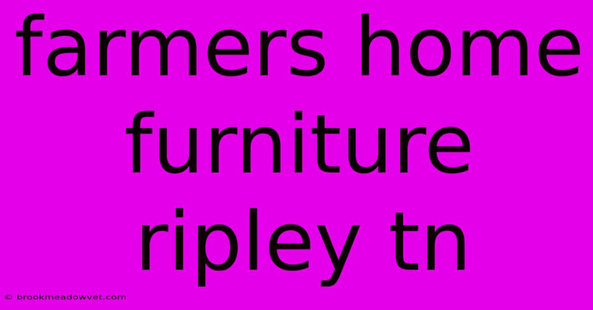 Farmers Home Furniture Ripley Tn