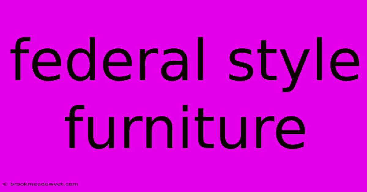 Federal Style Furniture