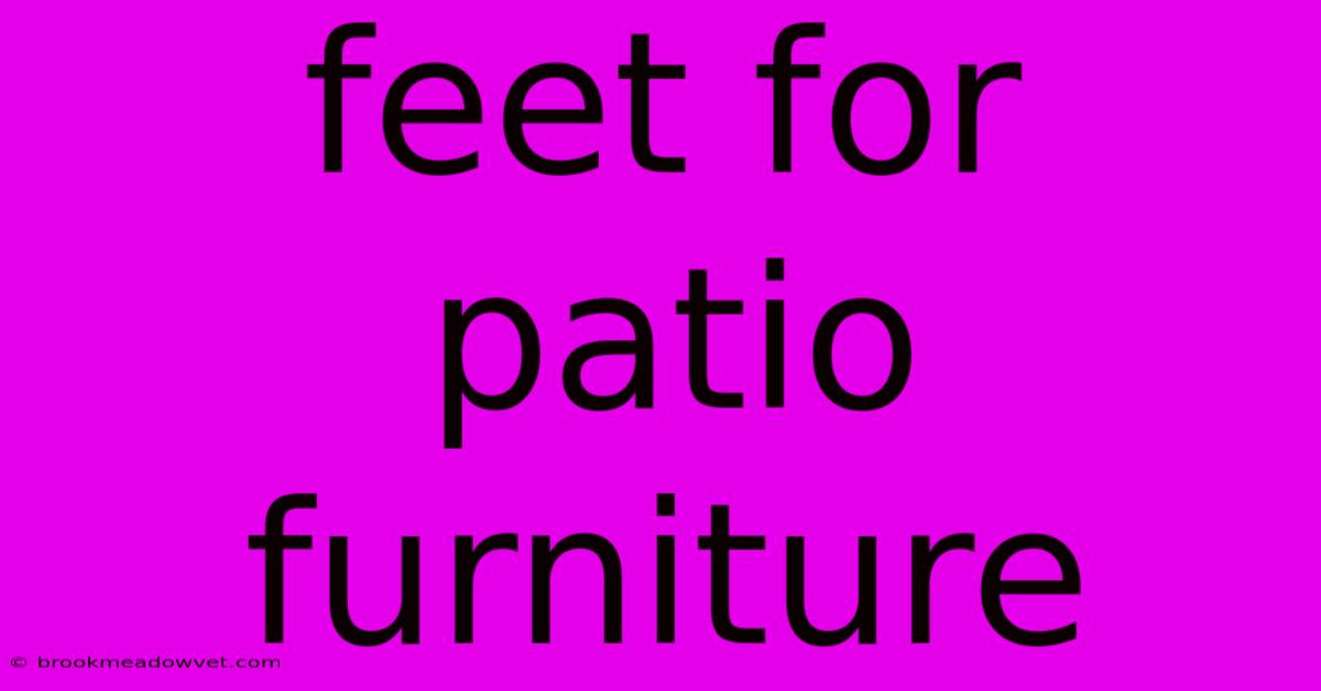 Feet For Patio Furniture