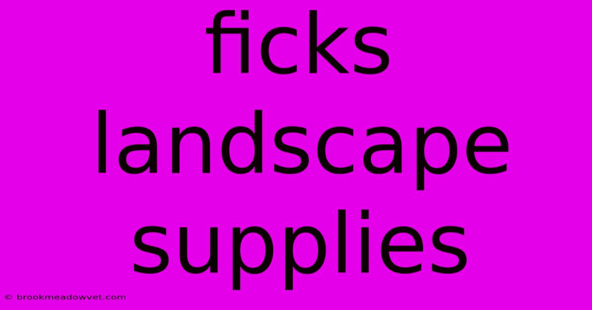 Ficks Landscape Supplies