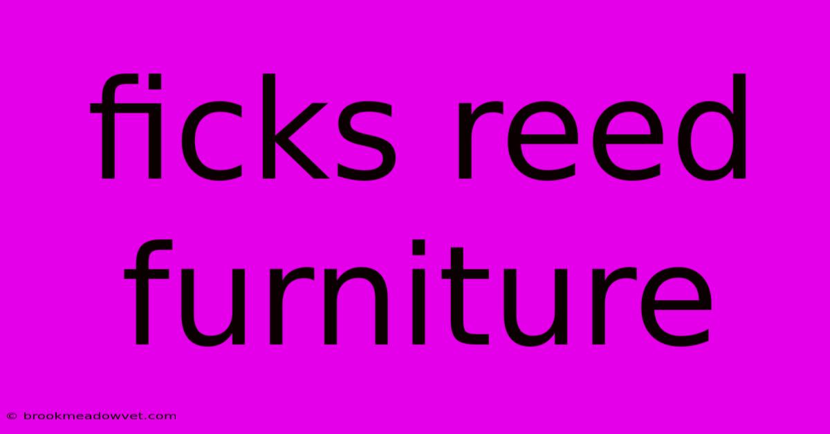 Ficks Reed Furniture