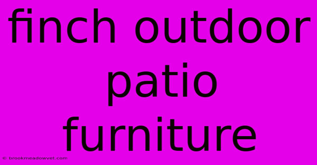 Finch Outdoor Patio Furniture