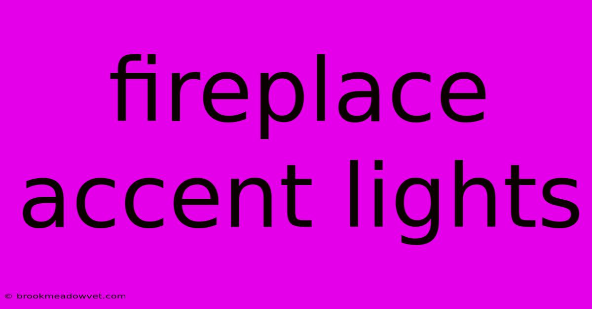 Fireplace Accent Lights