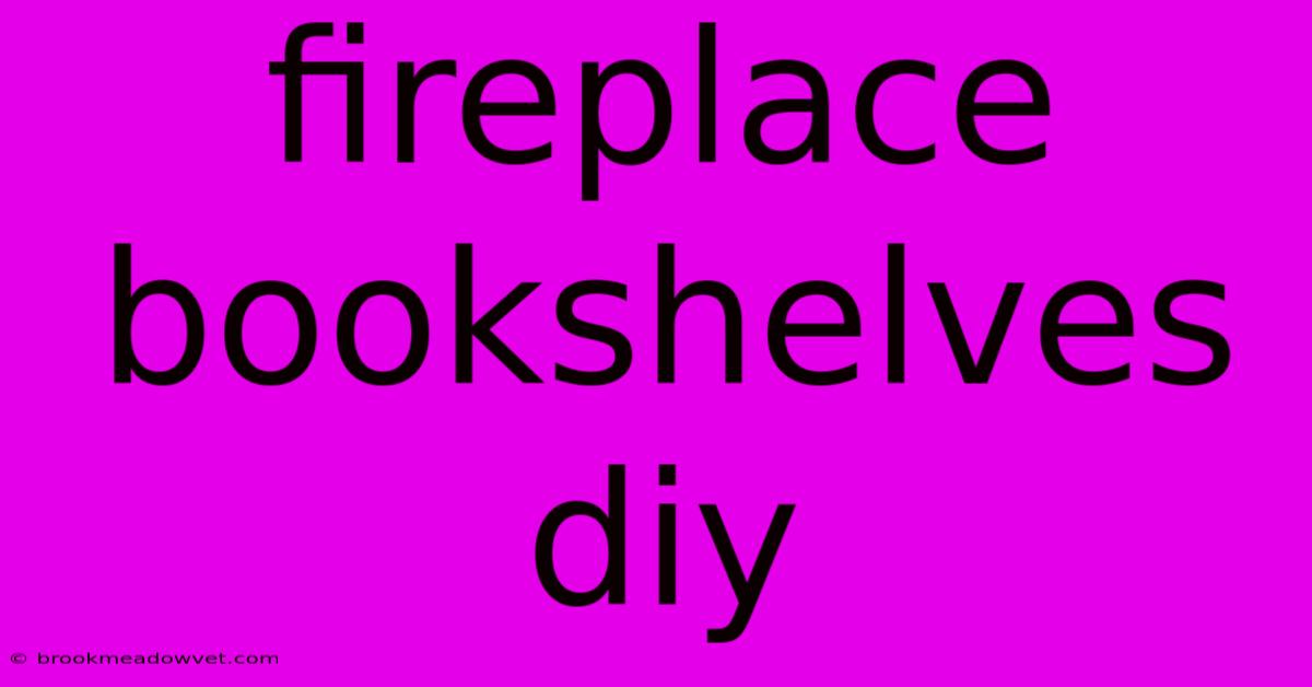 Fireplace Bookshelves Diy